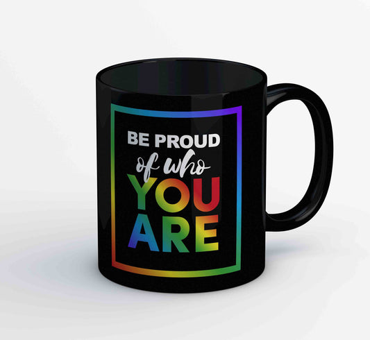 pride be proud of who you are mug coffee ceramic printed graphic stylish buy online united states u s the banyan tee tbt men women girls boys unisex - lgbtqia+