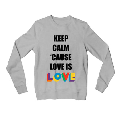 pride keep calm because love is love sweatshirt upper winterwear printed graphic stylish buy online united states usa the banyan tee tbt men women girls boys unisex gray - lgbtqia+
