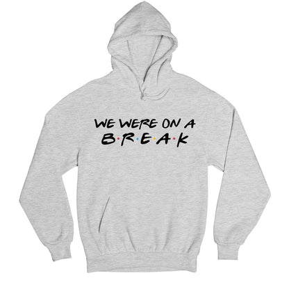 Friends Hoodie - We Were On A Break Hoodie Hooded Sweatshirt The Banyan Tee TBT