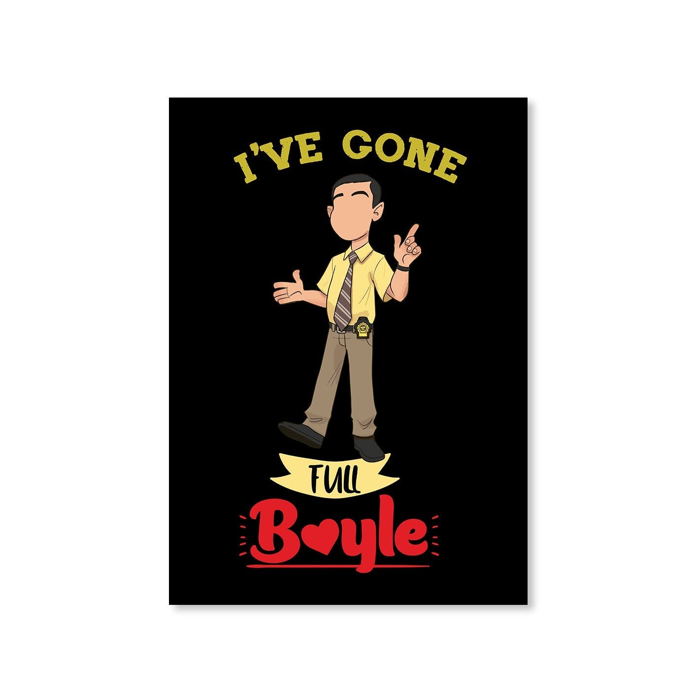 brooklyn nine-nine gone full boyle poster wall art buy online united states of america usa the banyan tee tbt a4 detective jake peralta terry charles boyle gina linetti andy samberg merchandise clothing acceessories