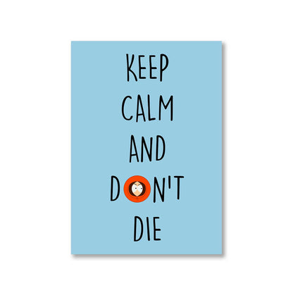 south park keep calm & don't die poster wall art buy online united states of america usa the banyan tee tbt a4 south park kenny cartman stan kyle cartoon character illustration keep calm