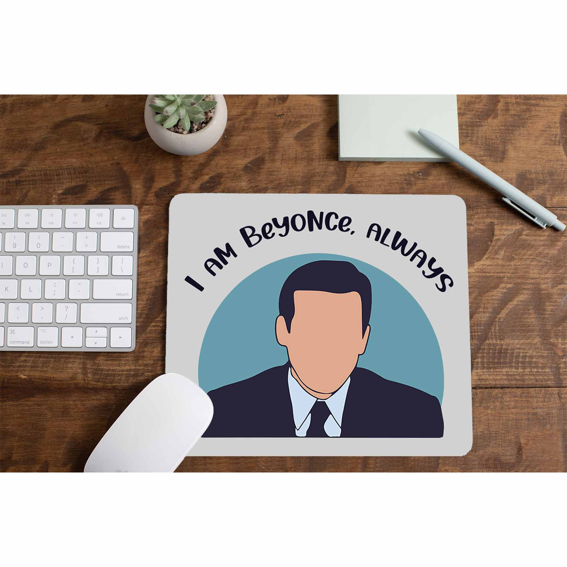 the office i am beyonce always mousepad logitech large anime tv & movies buy online united states of america usa the banyan tee tbt men women girls boys unisex  - michael scott